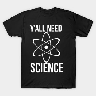 y'all need science T-Shirt